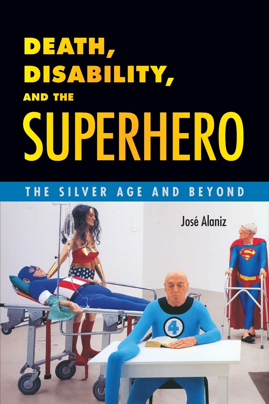 Cover to José Alaniz's 2014 book "Death, Disability and the Superhero: The Silver Age and Beyond," a detail from Gilles Barbier’s installation "Nursing Home" (L’hospice, 2002) which shows aged superheroes including Mr. Fantastic, Wonder Woman and Captain America in a nursing home. 