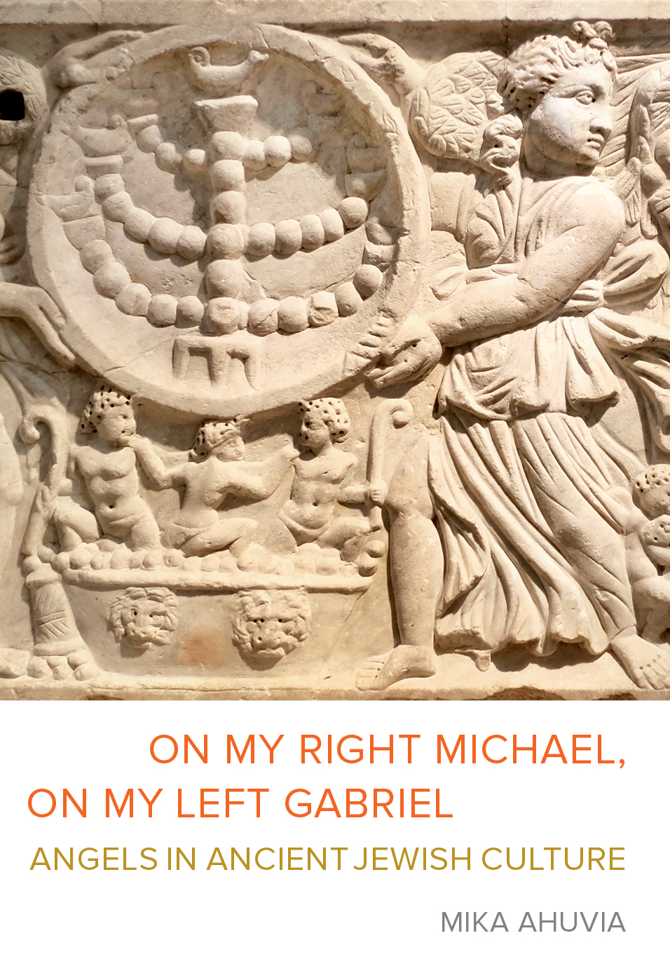 Book Cover of On My Right Michael, On My Left Gabriel showing Roman era sarcophagus relief of menorah framed by winged women