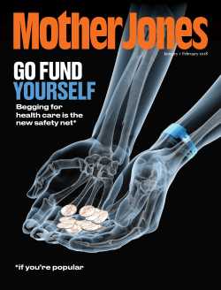 January/February 2018 cover of Mother Jones featuring the story "Go Fund Yourself: Begging for healthcare is the new safety net"