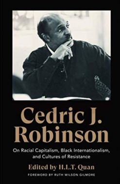 On Racial Capitalism, Black Internationalism, and Cultures of Resistance by Cedric J. Robinson.