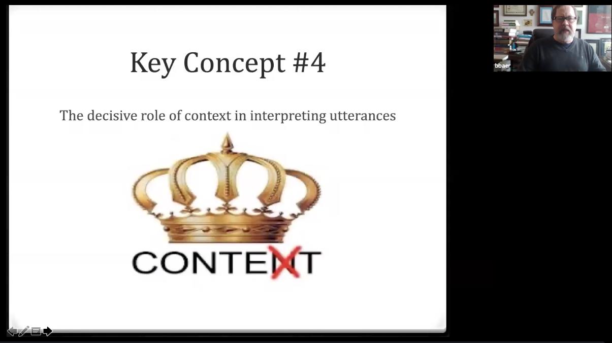 A slide from Professor Brian Baer's talk that reads, "Key Concept #4: The decisive role of context in interpreting utterances," and a a crown above the word "CONTENT" with the "N" marked over with an "X." Professor Baer is visible in the top right corner