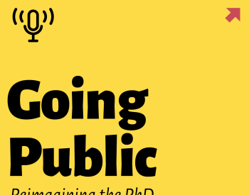 yellow block with podcast icon and the words "going public: reimagining the phd" in black with a small red arrow in the upper right corner