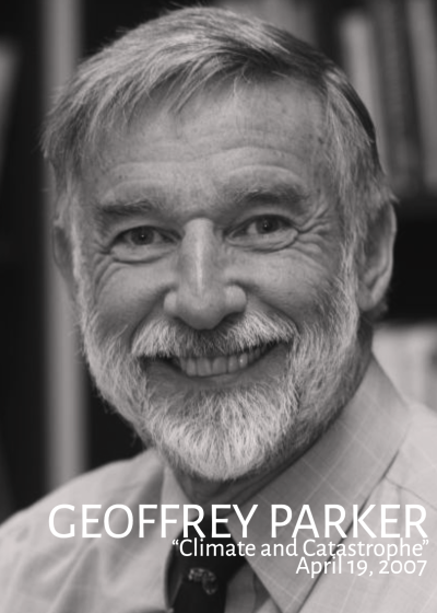 Black and white image of Geoffrey Parker with his name, "Climate and Catastrophe" and April 7, 2007 written in white.