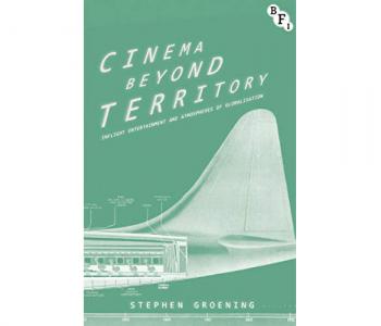 Cover of the book Cinema Beyond Territory: InFlight Entertainment and Atmospheres of Globalization, by Stephen Groening 