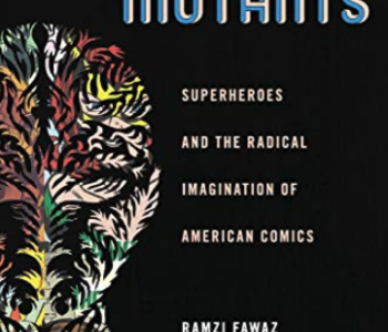 Cover of The New Mutants: Superheroes and the Radical Imagination of American Comics by Ramzi Fawaz with a black background and white writing and an outline of a person's head and comic images in the background.