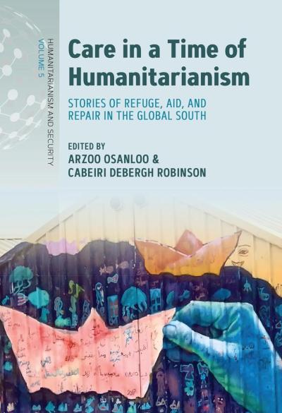 Book cover of Care in a Time of Humanitarianism Stories of Refuge, Aid, and Repair in the Global South