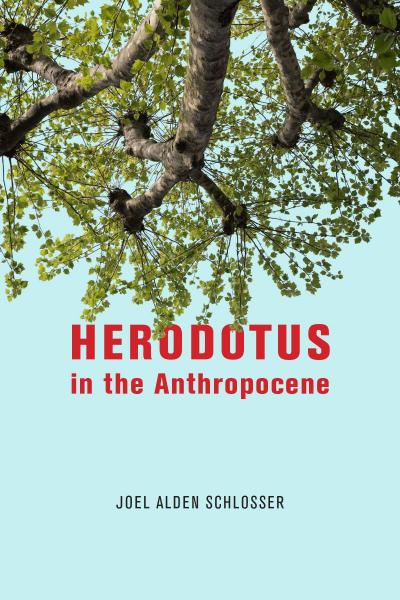 Cover of the book Herodotus in the Anthropocene, by Joel Alden Schlosser.