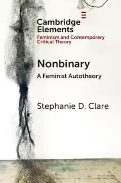 Nonbinary: A Feminist Autotheory is written in black with Stephanie Clare below on a white background.