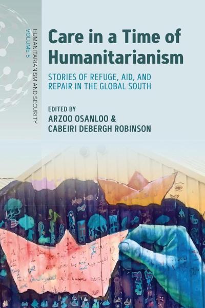 Book cover of Care in a Time of Humanitarianism Stories of Refuge, Aid, and Repair in the Global South